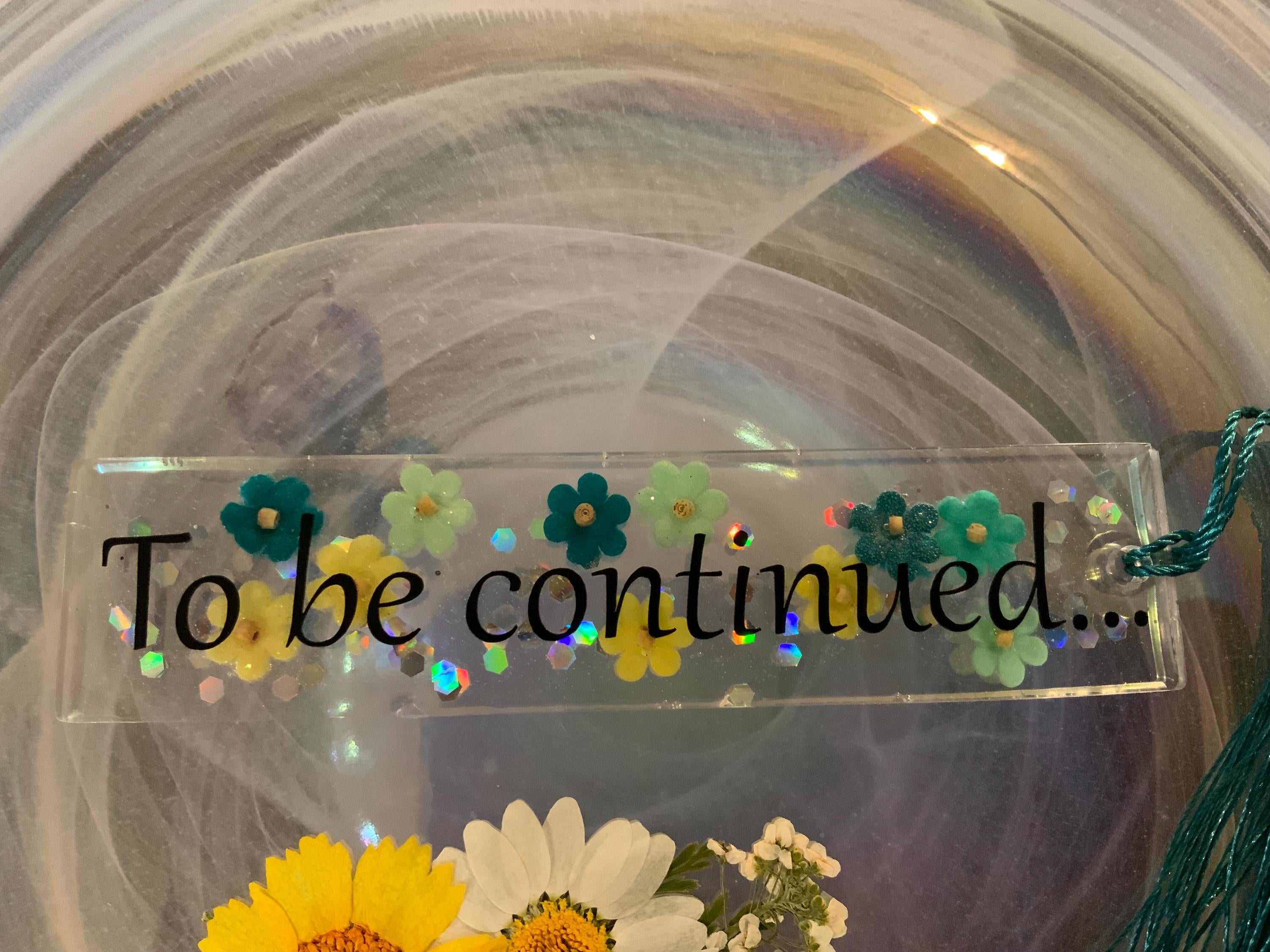 To Be Continued ! green floral book mark