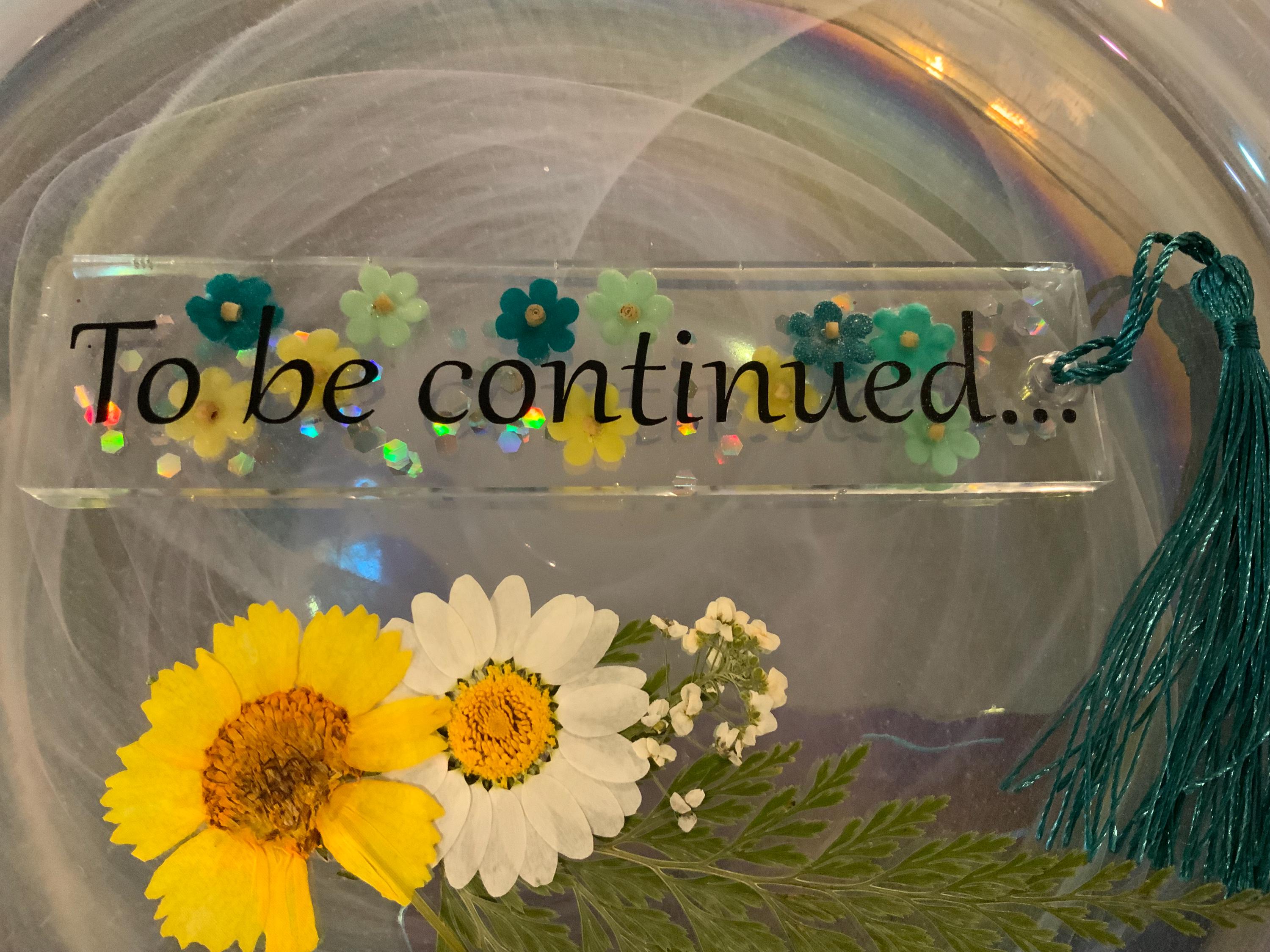 To Be Continued ! green floral book mark